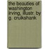 The Beauties Of Washington Irving, Illustr. By G. Cruikshank