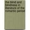 The Blind And Blindness In Literature Of The Romantic Period door Edward Larrissy