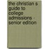 The Christian S Guide To College Admissions - Senior Edition
