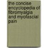 The Concise Encyclopedia of Fibromyalgia and Myofascial Pain