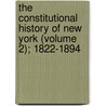 The Constitutional History Of New York (Volume 2); 1822-1894 by Charles Zebina Lincoln