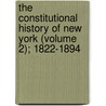 The Constitutional History Of New York (Volume 2); 1822-1894 door Charles Zebina Lincoln