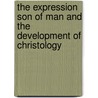 The Expression Son Of Man And The Development Of Christology door Mogens Mueller