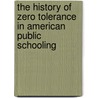 The History Of  Zero Tolerance  In American Public Schooling door Judith Kafka