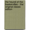 The Hound Of The Baskervilles - The Original Classic Edition by Sir Arthur Conan Doyle