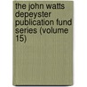 The John Watts Depeyster Publication Fund Series (Volume 15) door New-York Historical Society