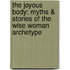 The Joyous Body: Myths & Stories Of The Wise Woman Archetype
