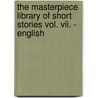 The Masterpiece Library Of Short Stories Vol. Vii. - English door Authors Various