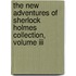 The New Adventures Of Sherlock Holmes Collection, Volume Iii