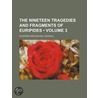 The Nineteen Tragedies And Fragments Of Euripides (Volume 3) door Euripedes