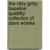 The Nitty-Gritty Baseline Quiddity Collection Of Dave Wolske door Dave Wolske