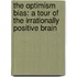 The Optimism Bias: A Tour Of The Irrationally Positive Brain