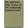 The Optimism Bias: A Tour Of The Irrationally Positive Brain door Tali Sharot