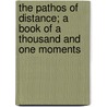The Pathos Of Distance; A Book Of A Thousand And One Moments door James Hunker