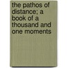 The Pathos Of Distance; A Book Of A Thousand And One Moments by James Hunker