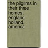 The Pilgrims In Their Three Homes; England, Holland, America by William Elliott Griffis