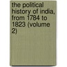 The Political History Of India, From 1784 To 1823 (Volume 2) door Sir John Malcolm