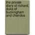 The Private Diary Of Richard, Duke Of Buckingham And Chandos