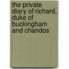 The Private Diary Of Richard, Duke Of Buckingham And Chandos door Richard Plantagenet Temple Chandos