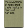 The Revocation Of Registered Trade Marks In Terms Of Non-Use by Julia Neumann