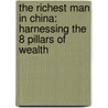 The Richest Man In China: Harnessing The 8 Pillars Of Wealth door Louis F. Petrossi