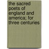 The Sacred Poets Of England And America; For Three Centuries door Rufus W. Griswold