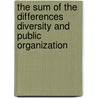 The Sum of the Differences Diversity and Public Organization door Audrey L. Mathews