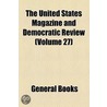 The United States Magazine And Democratic Review (Volume 27) door Unknown Author