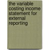 The Variable Costing Income Statement For External Reporting by John Simms