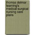 Thomas Delmar Learning's Medical-Surgical Nursing Care Plans