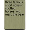 Three Famous Short Novels: Spotted Horses, Old Man, The Bear by William Faulkner