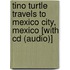 Tino Turtle Travels To Mexico City, Mexico [with Cd (audio)]