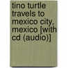 Tino Turtle Travels To Mexico City, Mexico [with Cd (audio)] door Carolyn L. Ahern