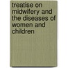 Treatise On Midwifery And The Diseases Of Women And Children door A.I. Coffin