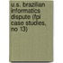 U.S. Brazilian Informatics Dispute (Fpi Case Studies, No 13)