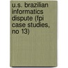 U.S. Brazilian Informatics Dispute (Fpi Case Studies, No 13) by Ellene A. Felder
