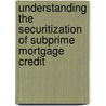 Understanding The Securitization Of Subprime Mortgage Credit by Til Schuermann