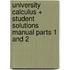 University Calculus + Student Solutions Manual Parts 1 and 2