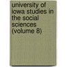 University Of Iowa Studies In The Social Sciences (Volume 8) door University of Iowa