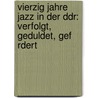 Vierzig Jahre Jazz In Der Ddr: Verfolgt, Geduldet, Gef Rdert door Sebastian M. Nch