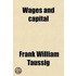 Wages And Capital; An Examination Of The Wages Fund Doctrine