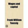 Wages And Capital; An Examination Of The Wages Fund Doctrine door Frank William Taussing