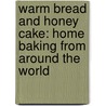 Warm Bread And Honey Cake: Home Baking From Around The World door Gaitri Pagrach-Chandra