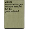 Welche Voraussetzungen Braucht Ein Kind Fur Die Grundschule? door Franziska Lorenz