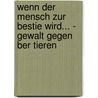 Wenn Der Mensch Zur Bestie Wird... - Gewalt Gegen Ber Tieren door Holger Müller