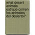 What Desert Animals Eat/Que Comen Los Animales del Desierto?