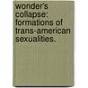 Wonder's Collapse: Formations Of Trans-American Sexualities. door Hilda Mercedes Romero