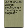 'Die Stunde Der Wahren Empfindung' - The Story Of A Progress? by Marion Luger