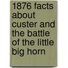 1876 Facts About Custer And The Battle Of The Little Big Horn door Jerry L. Russell