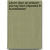 A Bum Deal: An Unlikely Journey From Hopeless To Humanitarian door Barry M. Soper